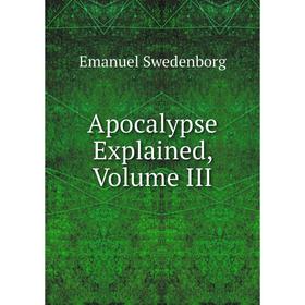 

Книга Apocalypse Explained, Volume III