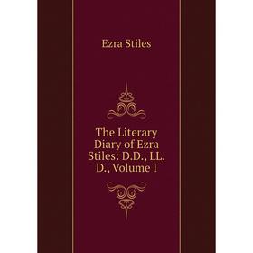 

Книга The Literary Diary of Ezra Stiles: D.D., LL.D., Volume I
