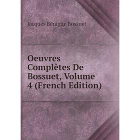 

Книга Oeuvres complètes de Bossuet, Volume 4