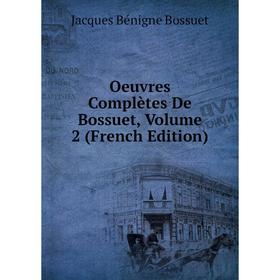 

Книга Oeuvres complètes de Bossuet, Volume 2