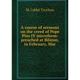 

Книга A course of sermons on the creed of Pope Pius IV microform: preached at Bilston, in February, Mar
