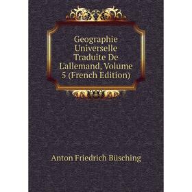 

Книга Geographie Universelle Traduite De L'allemand, Volume 5 (French Edition)