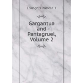 

Книга Gargantua and Pantagruel, Volume 2