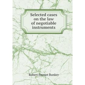 

Книга Selected cases on the law of negotiable instruments