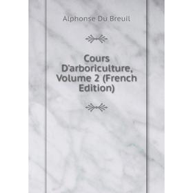 

Книга Cours D'arboriculture, Volume 2 (French Edition)