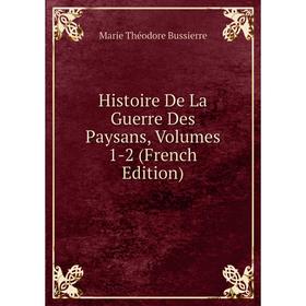 

Книга Histoire De La Guerre Des Paysans, Volumes 1-2 (French Edition)