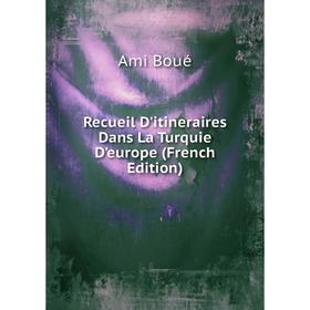

Книга Recueil D'itineraires Dans La Turquie D'europe (French Edition)