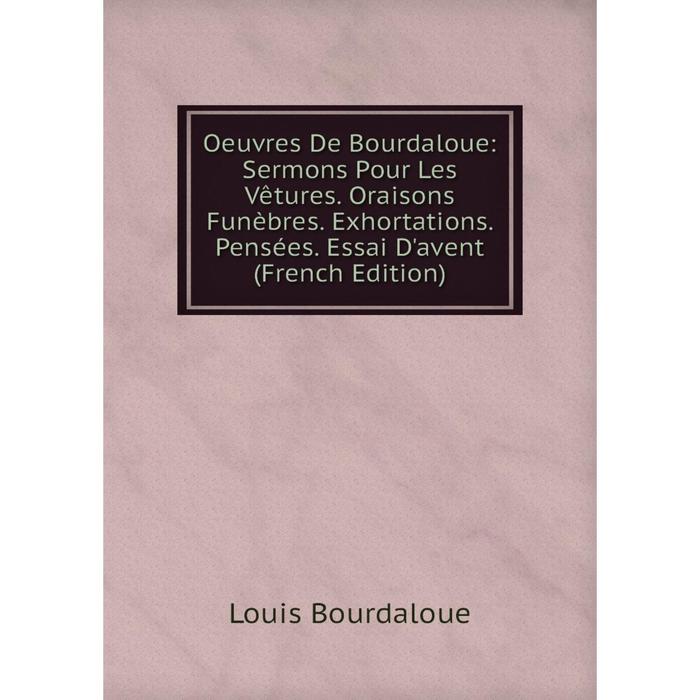 фото Книга oeuvres de bourdaloue: sermons pour les vêtures oraisons funèbres exhortations pensées essai d'avent nobel press