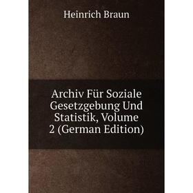 

Книга Archiv Für Soziale Gesetzgebung Und Statistik, Volume 2 (German Edition)