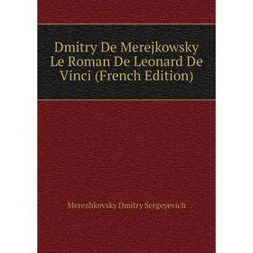 

Книга Dmitry De Merejkowsky Le Roman De Leonard De Vinci (French Edition)