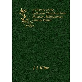 

Книга A History of the Lutheran Church in New Hanover, Montgomery County Penna