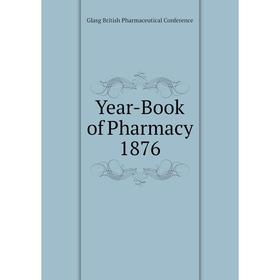 

Книга Year-Book of Pharmacy 1876