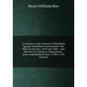 

Книга A treatise on the statutes of Elizabeth against fraudulent conveyances