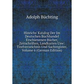 

Книга Hinrichs' Katalog Der Im Deutschen Buchhandel Erschienenen BUcher, Zeitschriften, Landkarten Usw: Titelverzeichnis Und Sachregister