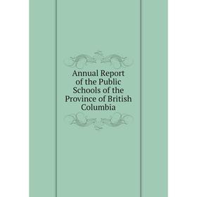 

Книга Annual Report of the Public Schools of the Province of British Columbia