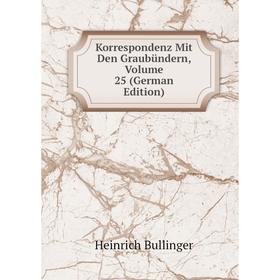 

Книга Korrespondenz Mit Den Graubündern, Volume 25