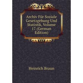 

Книга Archiv Für Soziale Gesetzgebung Und Statistik, Volume 17 (German Edition)