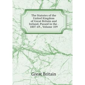 

Книга The Statutes of the United Kingdom of Great Britain and Ireland, Passed in the. 1807-69., Volume 109