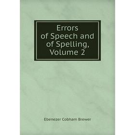 

Книга Errors of Speech and of Spelling, Volume 2