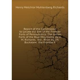 

Книга Report of the Commission to Locate the Site of the Frontier Forts of Pennsylvania