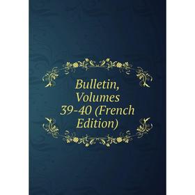

Книга Bulletin, Volumes 39-40 (French Edition)