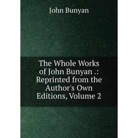 

Книга The Whole Works of John Bunyan.: Reprinted from the Author's Own Editions, Volume 2