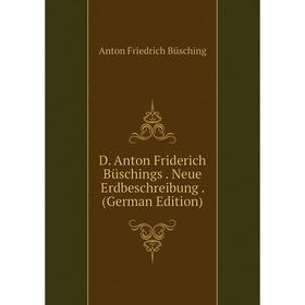 

Книга D. Anton Friderich Büschings. Neue Erdbeschreibung. (German Edition)