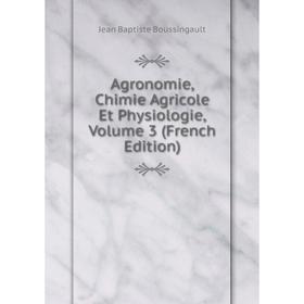 

Книга Agronomie, Chimie Agricole Et Physiologie, Volume 3 (French Edition)