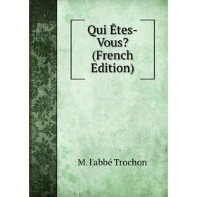 

Книга Qui Êtes-Vous (French Edition)