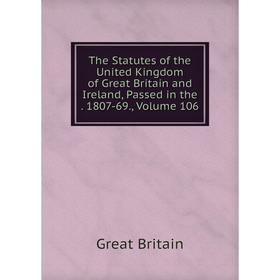 

Книга The Statutes of the United Kingdom of Great Britain and Ireland, Passed in the. 1807-69., Volume 106