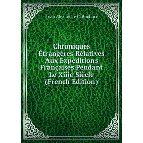 

Книга Chroniques Étrangères Rélatives Aux Expéditions Françaises Pendant Le Xiiie Siècle (French Edition)