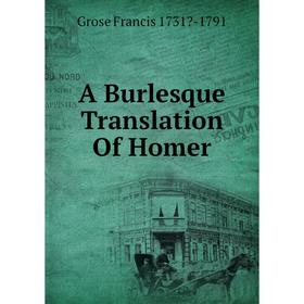 

Книга A Burlesque Translation Of Homer