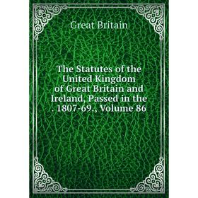 

Книга The Statutes of the United Kingdom of Great Britain and Ireland, Passed in the. 1807-69., Volume 86