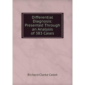 

Книга Differential Diagnosis: Presented Through an Analysis of 383 Cases