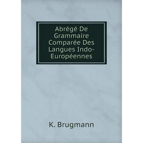 

Книга Abrégé De Grammaire Comparée Des Langues Indo-Européennes