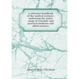 

Книга A reference handbook of the medical sciences: embracing the entire range of scientific and practical medicine and allied sciences