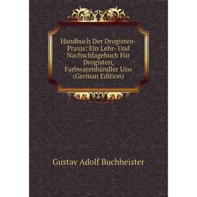 

Книга Handbuch Der Drogisten-Praxis: Ein Lehr- Und Nachschlagebuch Für Drogisten, Farbwarenhändler Usw (German Edition)