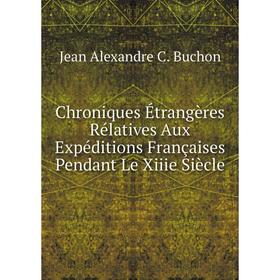 

Книга Chroniques Étrangères Rélatives Aux Expéditions Françaises Pendant Le Xiiie Siècle