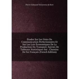 

Книга Études Sur Les Voies De Communication Perfectionnées Et Sur Les Lois Économiques De La Production Du Transport, Suivies De Tableaux Statistiques