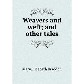 

Книга Weavers and weft; and other tales