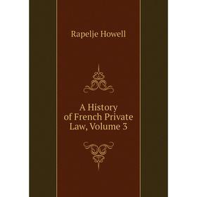 

Книга A History of French Private Law, Volume 3