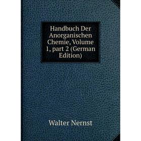 

Книга Handbuch Der Anorganischen Chemie, Volume 1, part 2 (German Edition)