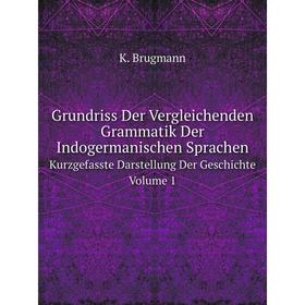 

Книга Grundriss Der Vergleichenden Grammatik Der Indogermanischen Sprachen Kurzgefasste Darstellung Der Geschichte. Volume 1