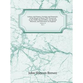 

Книга Letters and Papers, Foreign and Domestic, of the Reign of Henry Viii: Preserved in the Public Record Office, the British Museum, and Elsewhere