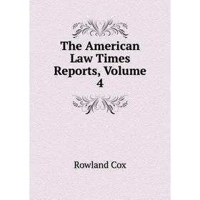 

Книга The American Law Times Reports, Volume 4