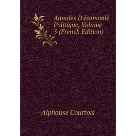 

Книга Annales D'économie Politique, Volume 5 (French Edition)