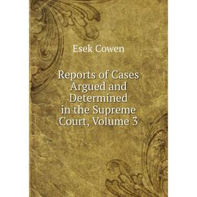 

Книга Reports of Cases Argued and Determined in the Supreme Court, Volume 3