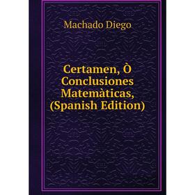 

Книга Certamen, Ò Conclusiones Matemàticas, (Spanish Edition)
