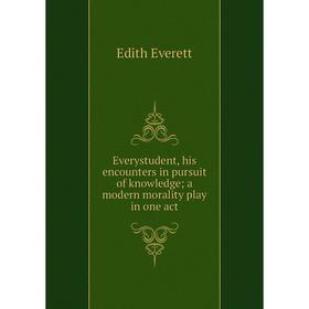 

Книга Everystudent, his encounters in pursuit of knowledge; a modern morality play in one act