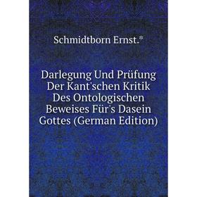 

Книга Darlegung Und Prüfung Der Kant'schen Kritik Des Ontologischen Beweises Für's Dasein Gottes (German Edition)